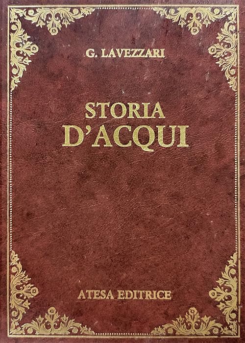Storia d'Acqui (rist. anast. Acqui, 1878) (Atesa. Testi scelti di storia locale in ristampa anastatica) Politics & History