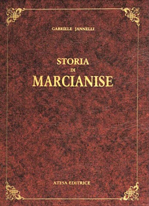 Storia di Marcianise (rist. anast. Caserta, 1879) (Atesa. Testi scelti di storia locale in ristampa anastatica) Politics & History