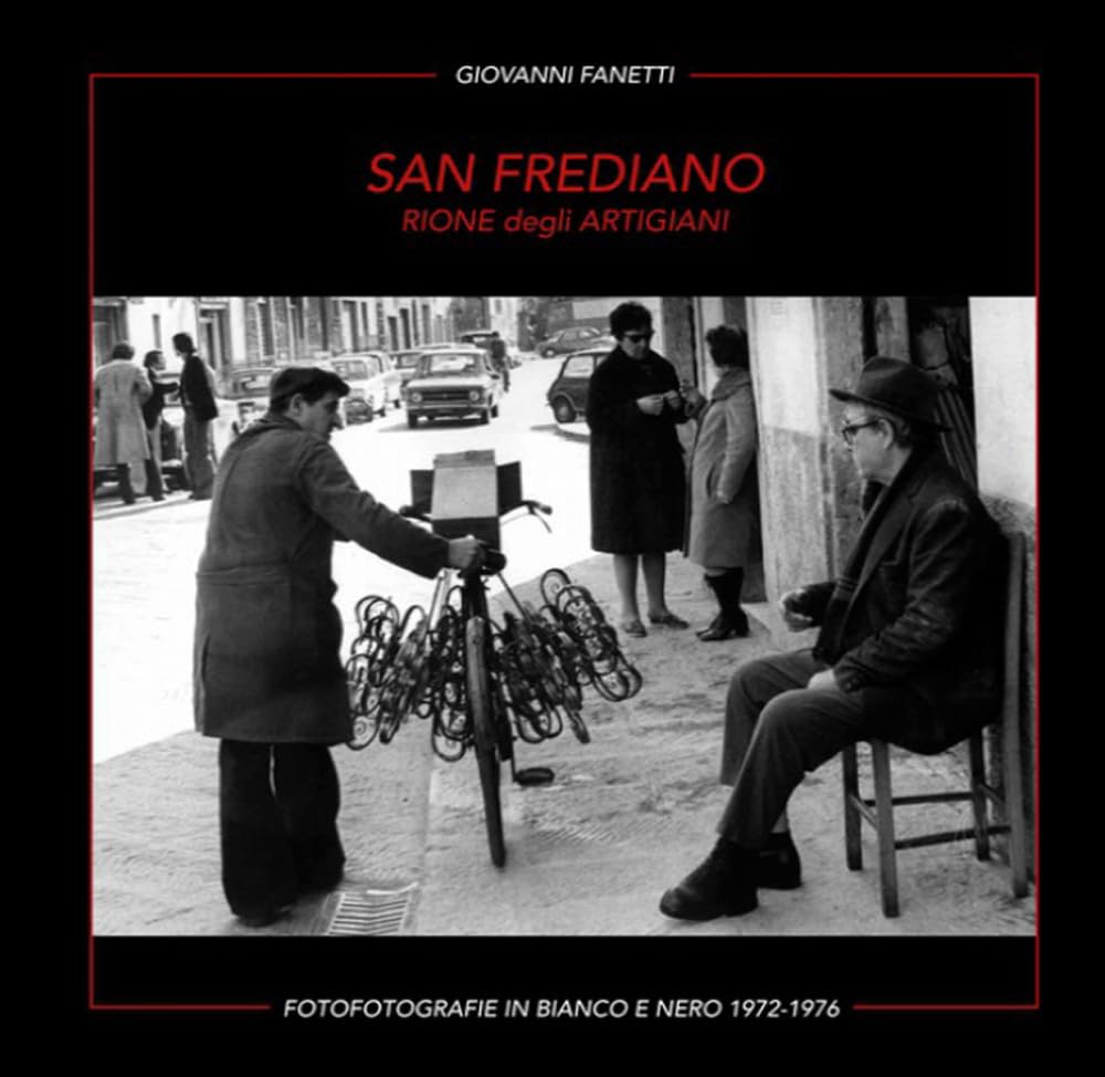 San Frediano. Rione degli artigiani. Fotografie in bianco e nero 1972-1976. Ediz. multilingue Travel