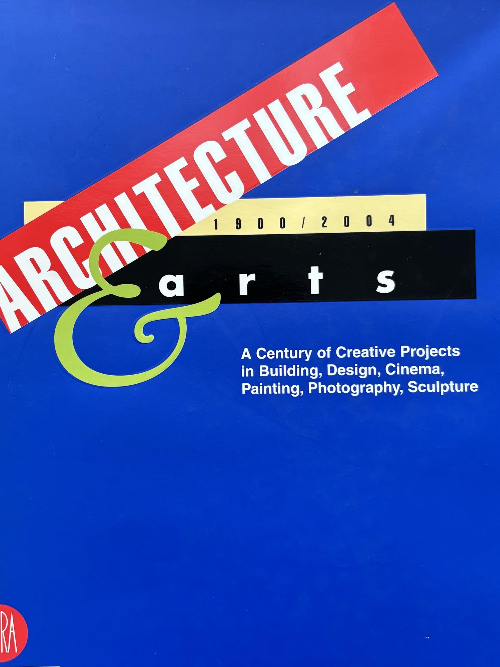 Architecture & Arts: 1900/2004 : A Century Of Creative Projects In Building, Design, Cinema, Painting, Sculpture: "A Century of Creative Projects in ... Cinema, Painting, Photography, Sculpture" Social Sciences