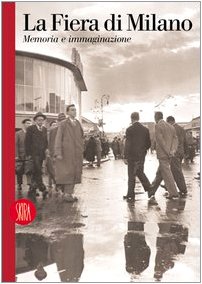 La Fiera di Milano. Memoria e immaginazione. Ediz. italiana e inglese book