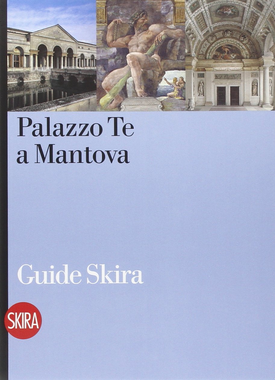 Palazzo Te a Mantova. Ediz. illustrata (Guide artistiche Skira) Leisure, Home & Garden