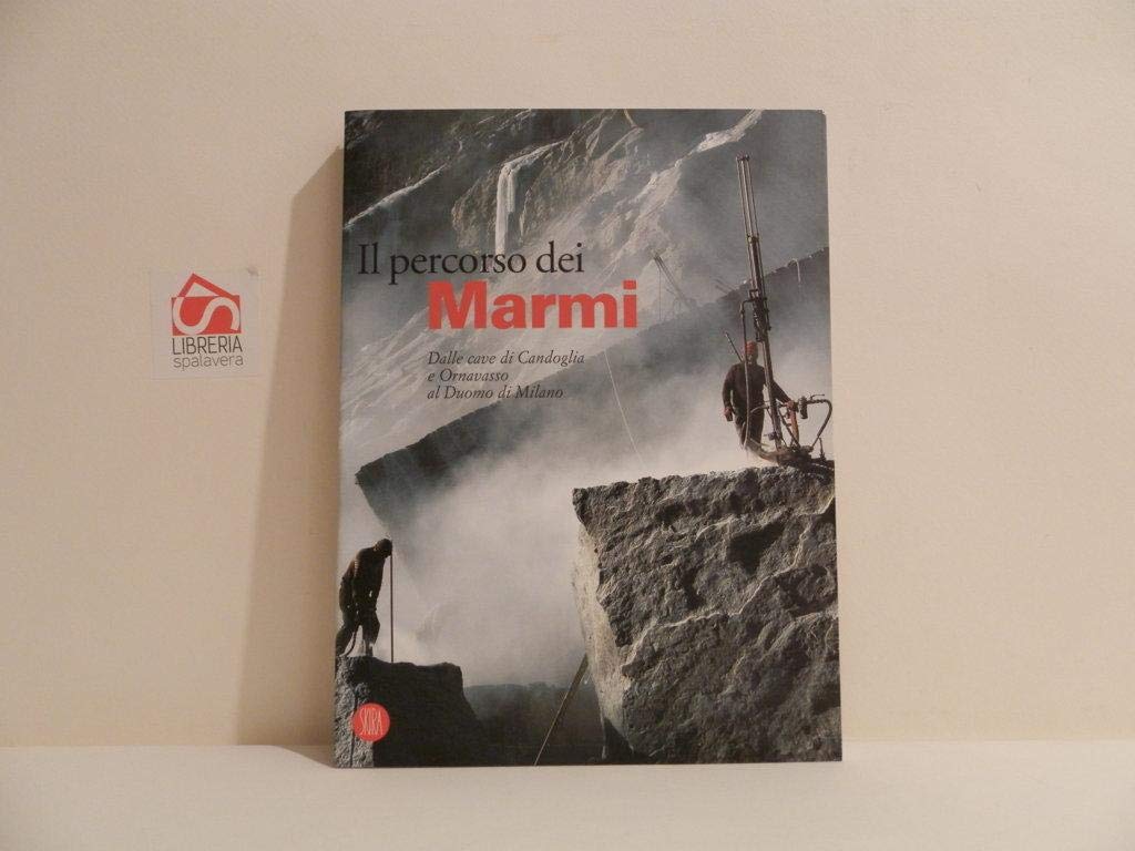 Il percorso dei marmi. Dalle cave di Candoglia e Ornavasso al Duomo di Milano. Ediz. illustrata (Arte antica) Architecture