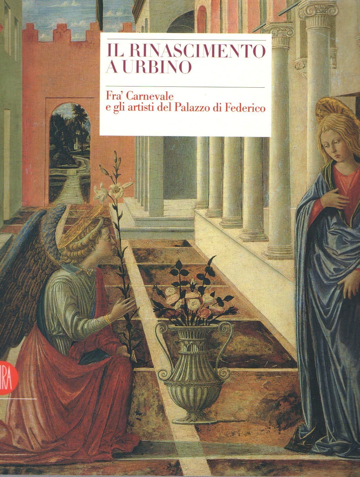 Il Rinascimento a Urbino. Fra' Carnevale e gli artisti del Palazzo di Federico Social Sciences