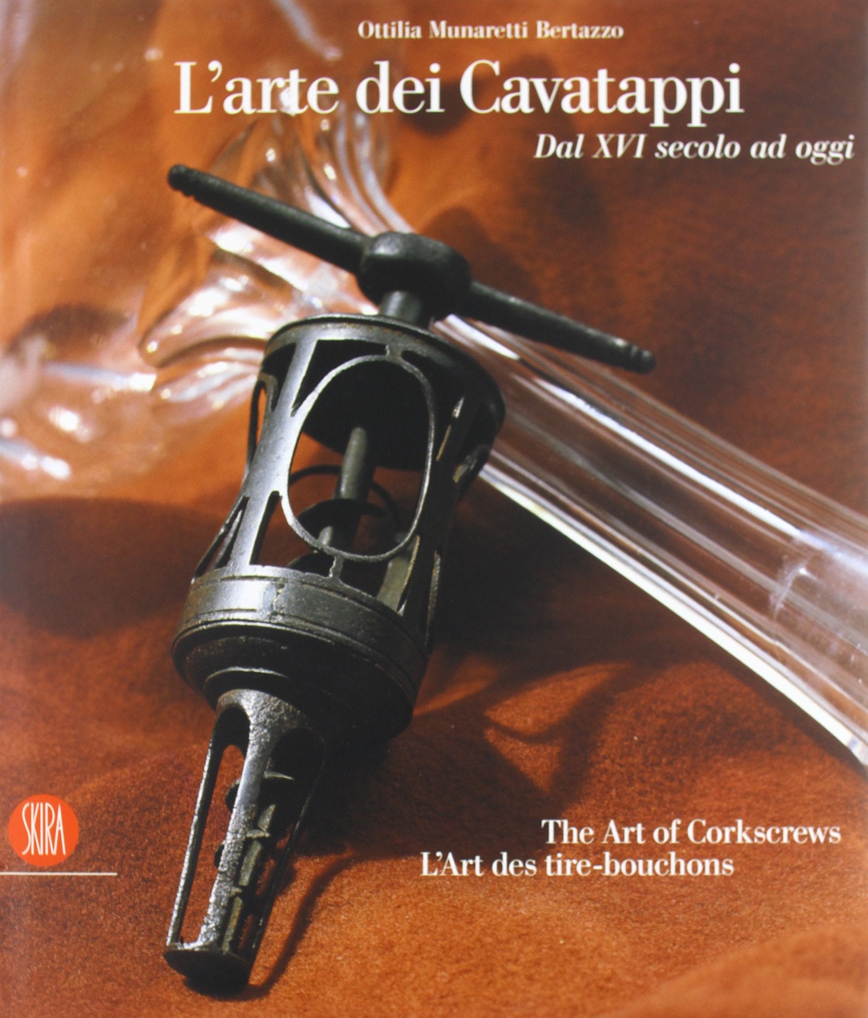 L'arte dei cavatappi. Dal XVI secolo ad oggi. Ediz. italiana, inglese e francese book
