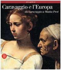 Caravaggio e l'Europa. Atlante. Il movimento caravaggesco internazionale da Caravaggio a Mattia Preti. Ediz. illustrata Film, Art & Culture