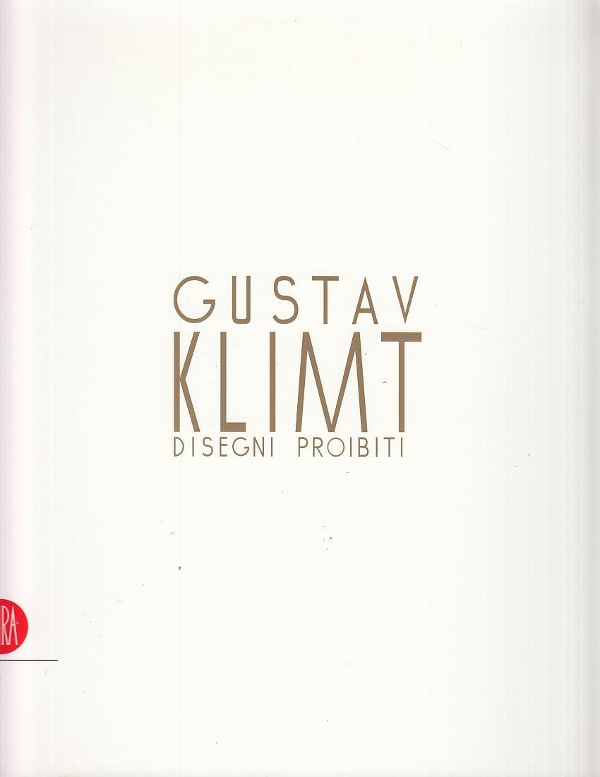 Gustav Klimt. Disegni proibiti. Catalogo della mostra (Pavia, 24 settembre-4 dicembre 2005). Ediz. illustrata (Arte moderna. Cataloghi) Arts & Music