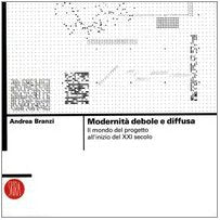 Modernità debole e diffusa. Il mondo del progetto all'inizio del XXI secolo. Ediz. illustrata book
