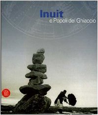 Inuit e popoli del ghiaccio. Catalogo della mostra (Torino, 2 dicembre 2005-30 aprile 2006). Ediz. illustrata book