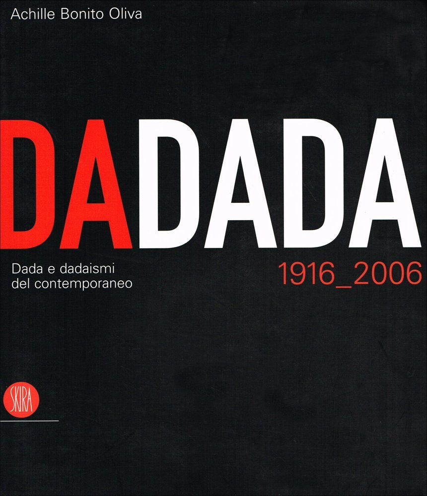 Dadada. Dada e dadaismi del contemporaneo 1916-2006. Catalogo della mostra (Pavia, 7 settembre-17 dicembre 2006). Ediz. illustrata (Arte moderna. Cataloghi) Film, Art & Culture