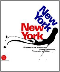 New York, New York: Fifty Years of Art, Architecture, Cimema, Performance, Photography, And Video: fifty years of art, architecture, cinema, ... and video (Arte moderna. Cataloghi) Architecture