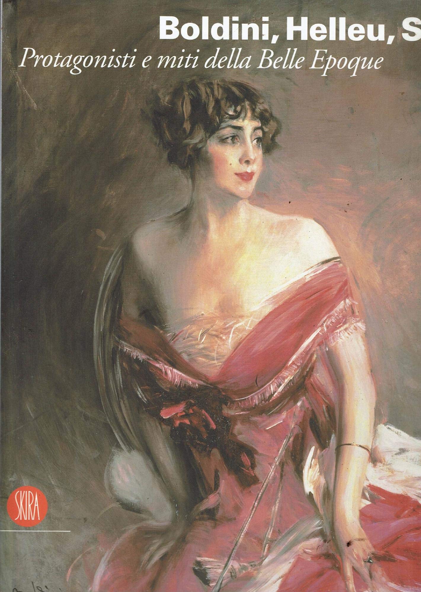 Boldini, Helleu, Sem. Protagonisti e miti della Belle Époque. Catalogo della mostra (Castiglioncello, 7 luglio-12 novembre 2006). Ediz. illustrata book