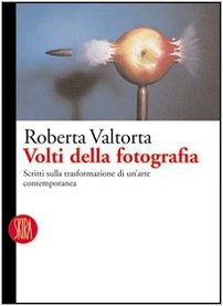 Volti della fotografia. Scritti sulle trasformazioni di un'arte contemporanea. Ediz. illustrata book