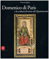 Domenico di Paris e la scultura a Ferrara nel Quattrocento. Ediz. illustrata book