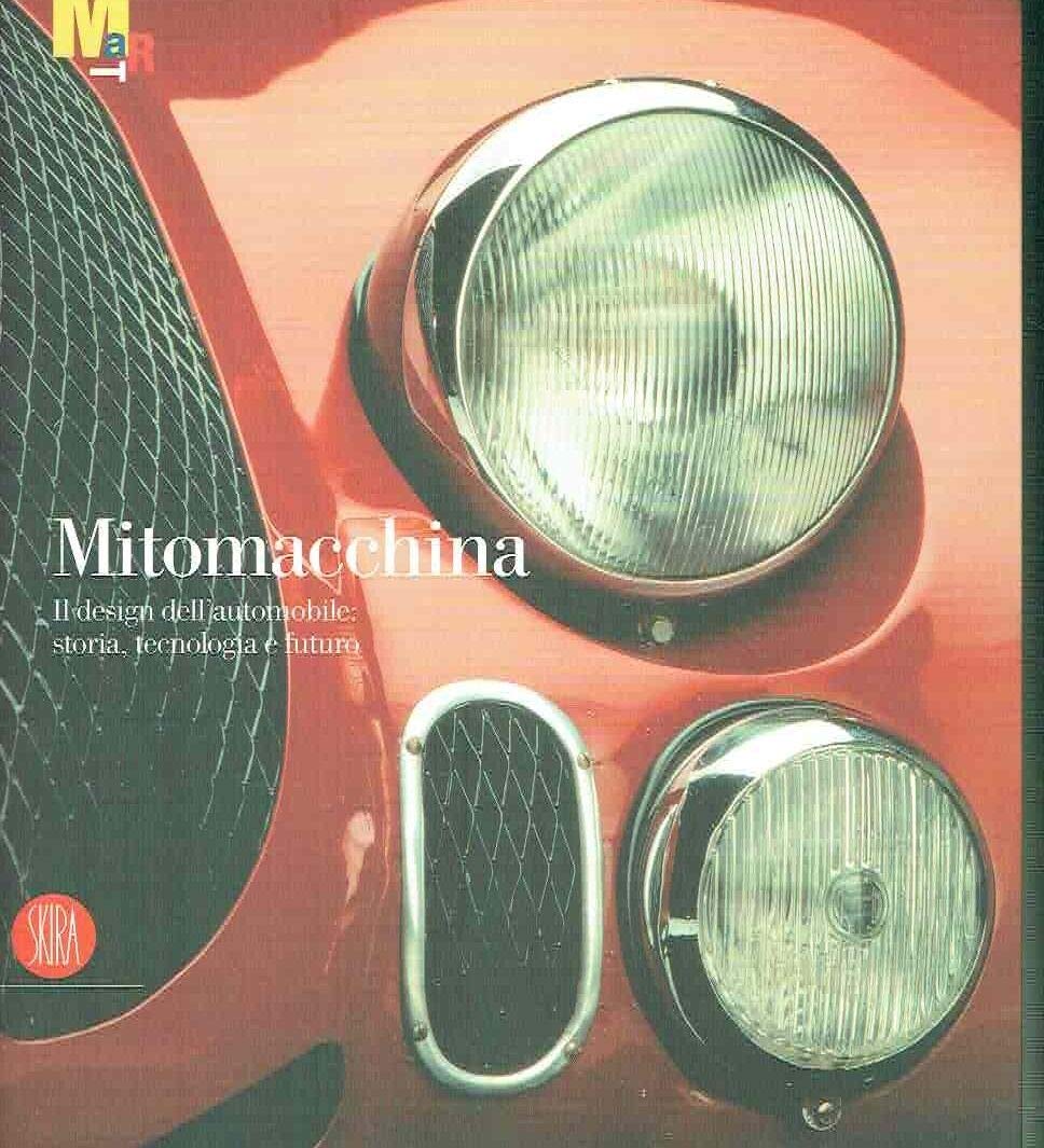 Mitomacchina. Il design dell'automobile: storia, tecnologia e futuro. Catalogo della mostra (Rovereto, 2 dicembre 2006-1 maggio 2007). Ediz. illustrata book