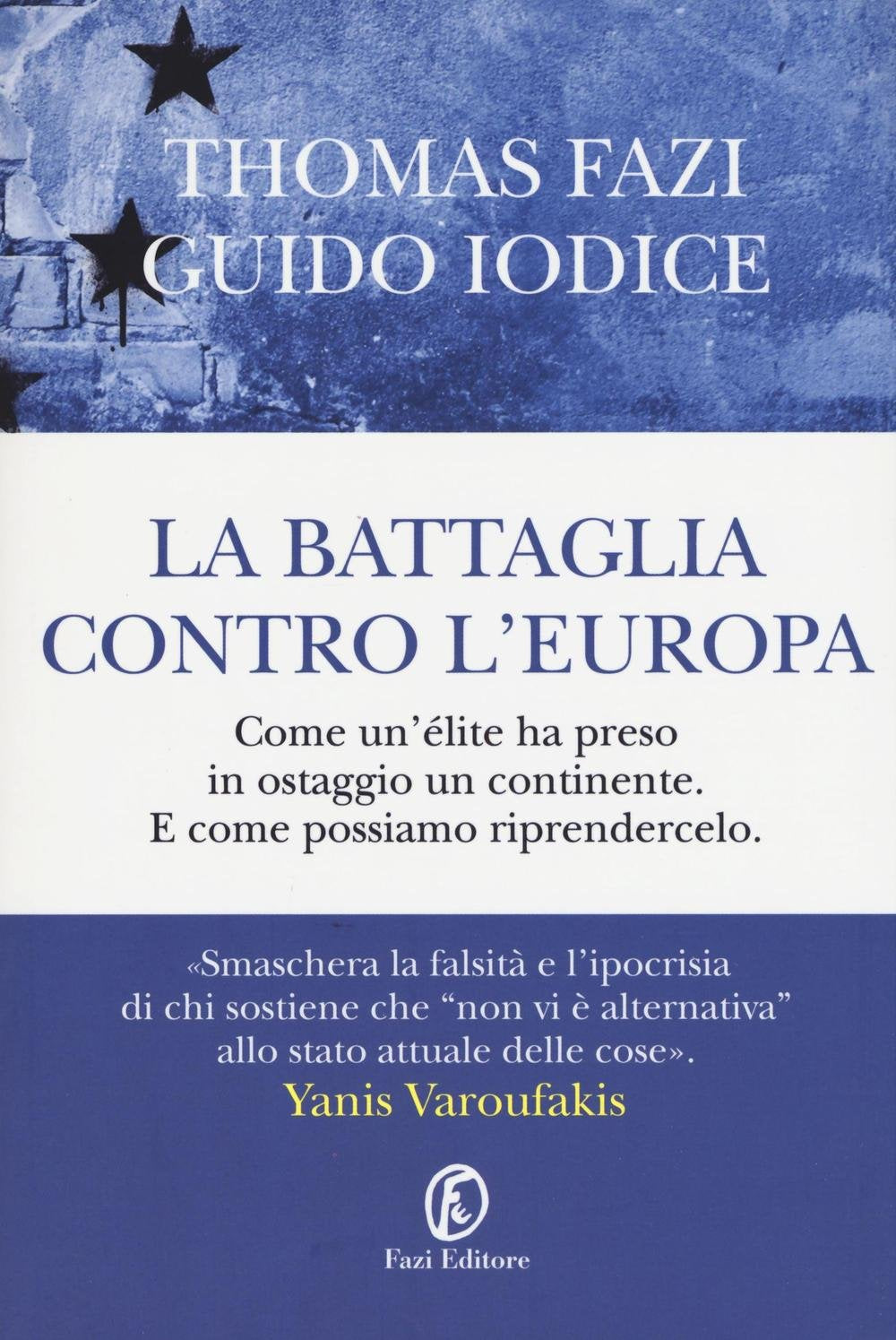 La battaglia contro l'Europa. Come un'élite ha preso in ostaggio un continente. E come possiamo riprendercelo book