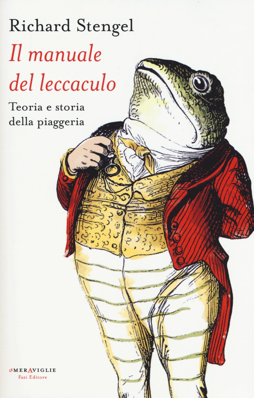 Il manuale del leccaculo. Teoria e storia della piaggeria (Le meraviglie) Books