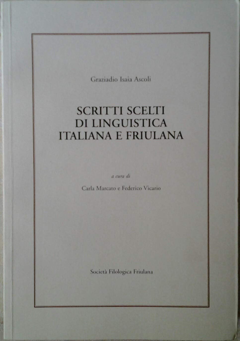 Scritti scelti di linguistica italiana e friulana (Biblioteca di studi linguistici e filologici friulani) Social Sciences