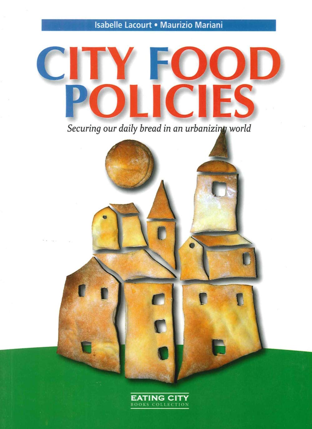 City food policies. Securing our daily bread in an urbanizing world Books