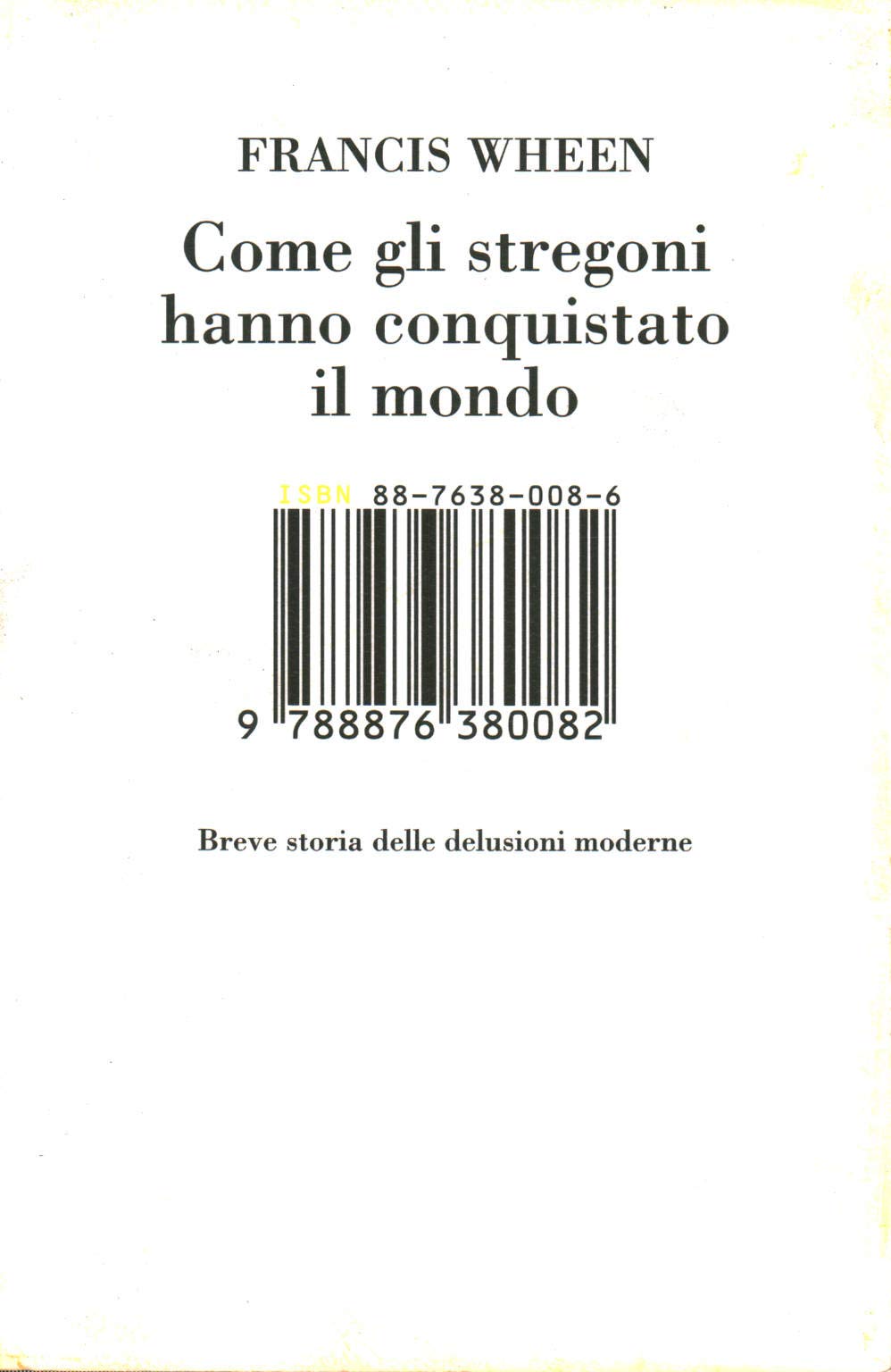 Come gli stregoni hanno conquistato il mondo. Breve storia delle delusioni moderne Politics & History