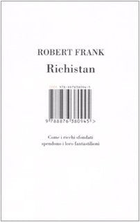 Richistan. Come i ricchi sfondati spendono i loro fantastilioni book
