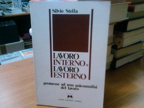 Lavoro interno e lavoro esterno. Premesse ad una psicanalisi del lavoro book