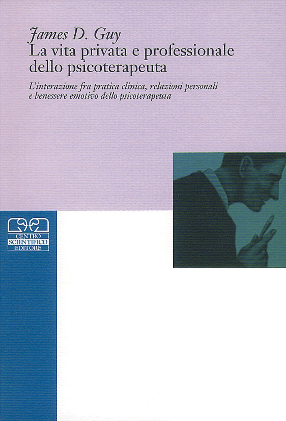 La vita privata e professionale dello psicoterapeuta. L'interazione tra pratica clinica, relazioni personali e benessere emotivo dello psicoterapeuta (Psicologia clinica psichiatria e psicoterapia) Psychology