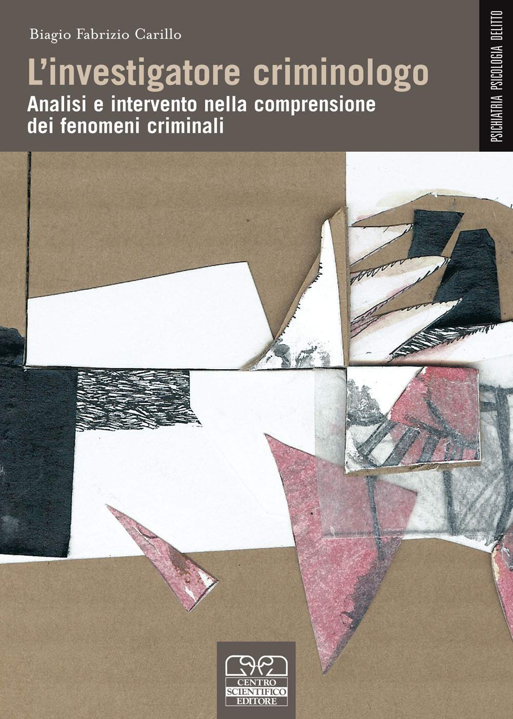 L'investigatore criminologo. Analisi e intervento nella comprensione dei fenomeni criminali Social Sciences