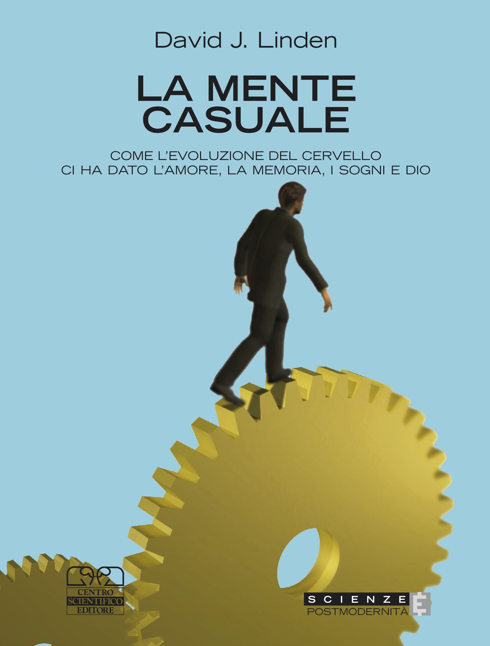 La mente casuale. Come l'evoluzione del cervello ci ha dato l'amore, la memoria, i sogni e Dio (Scienze e postmodernità) Natural Sciences