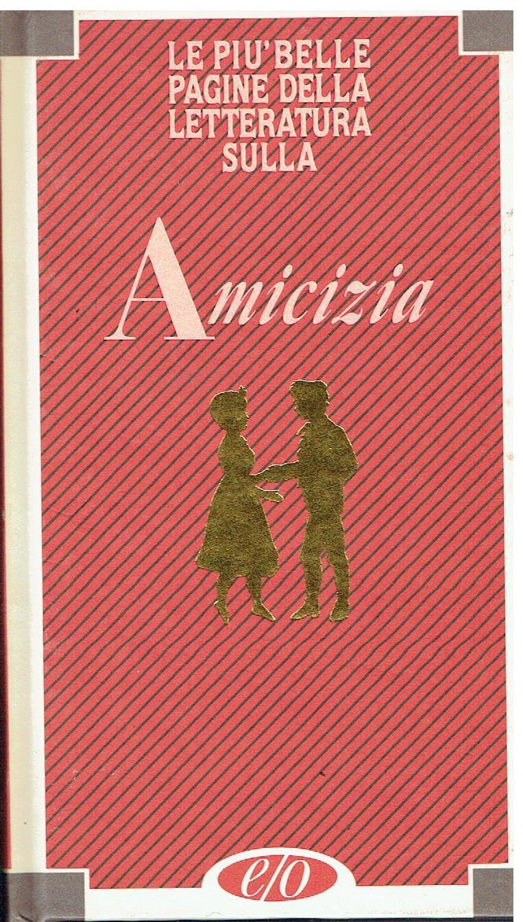 Amicizia (le più belle pagine della letteratura sulla) book