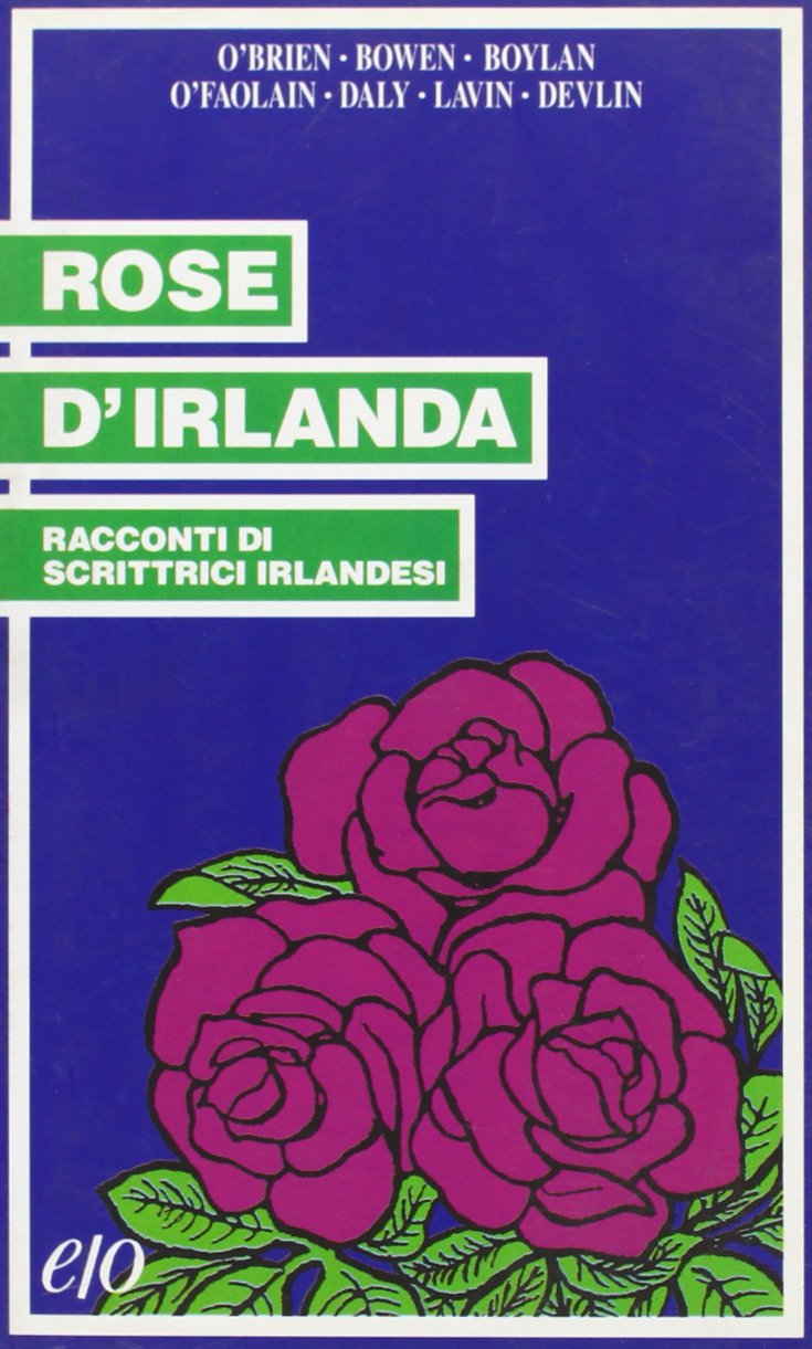 Rose d'Irlanda. Racconti di scrittrici irlandesi (Le rose) Essays & Short Stories