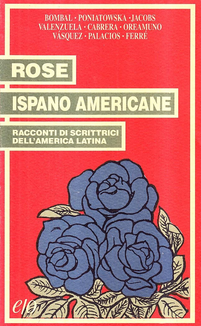 Rose ispano americane. Racconti di scrittrici dell'America latina (Le rose) Essays & Short Stories