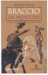 Braccio da Montone. Vita d'un capitano di ventura (Vite narrate) Historical Fiction
