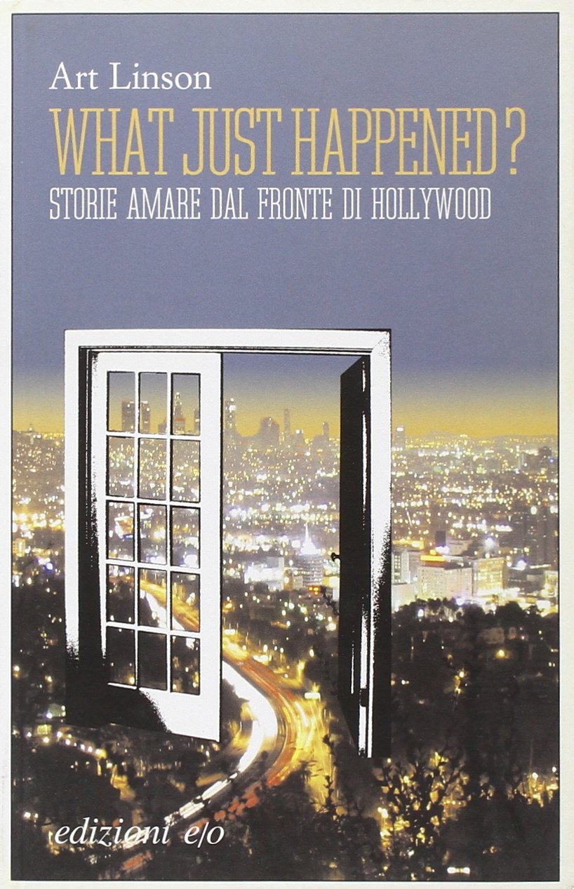 What just happened? Storie amare dal fronte di Hollywood book