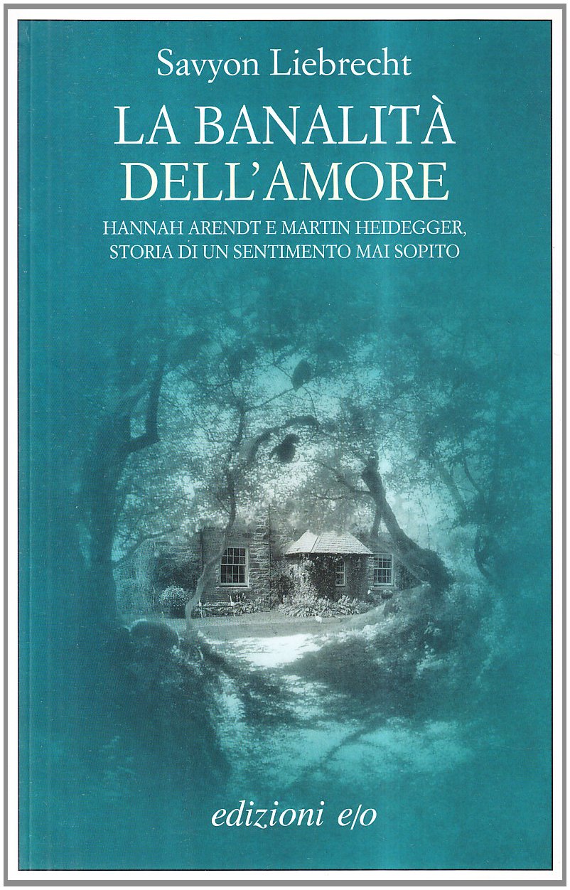 La banalità dell'amore. Hannah Arendt e Martin Heidegger, storia di un sentimento mai sopito book
