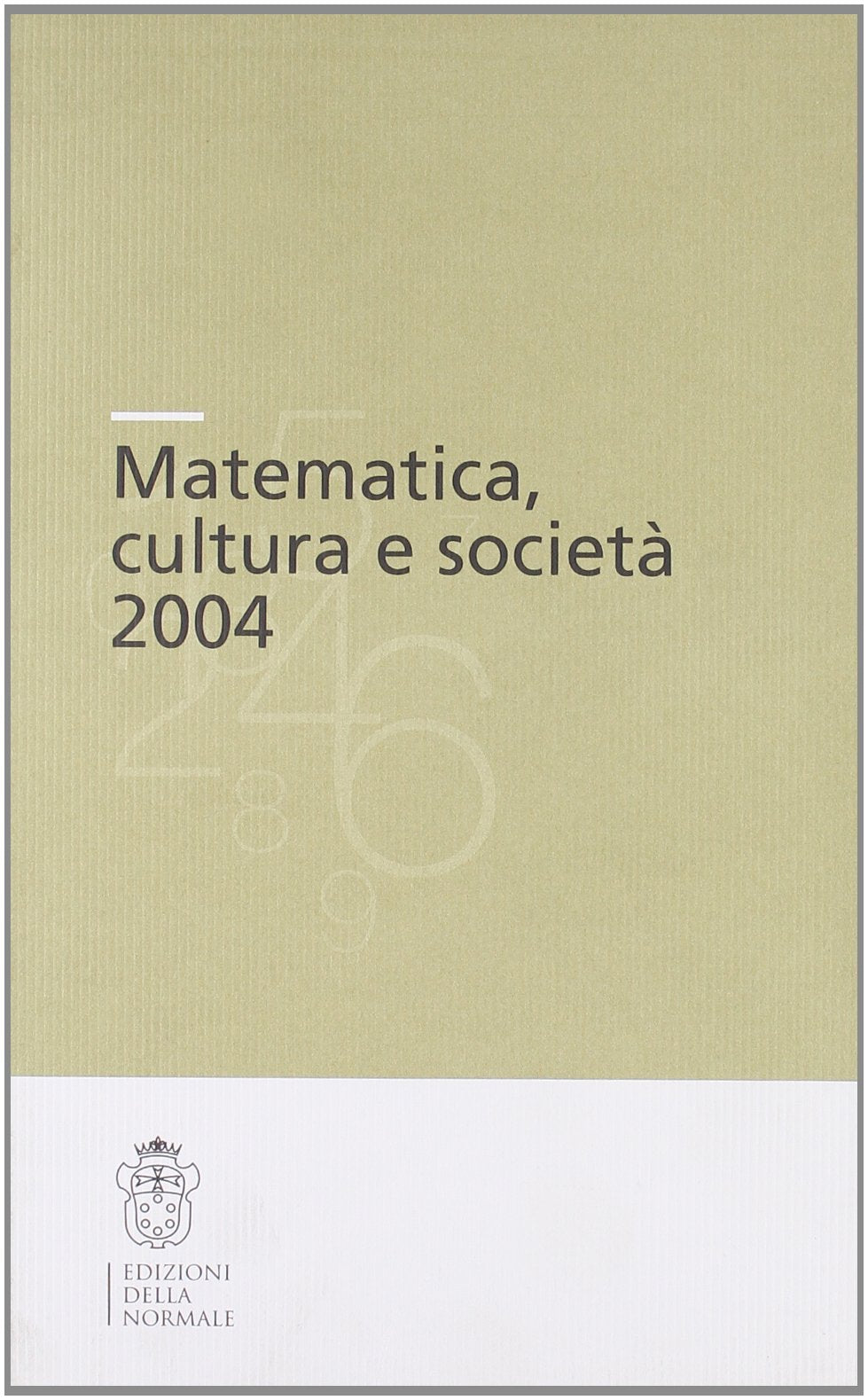 Matematica, cultura e società 2004 (Pubbl. del Centro di ricerche matematiche) Social Sciences