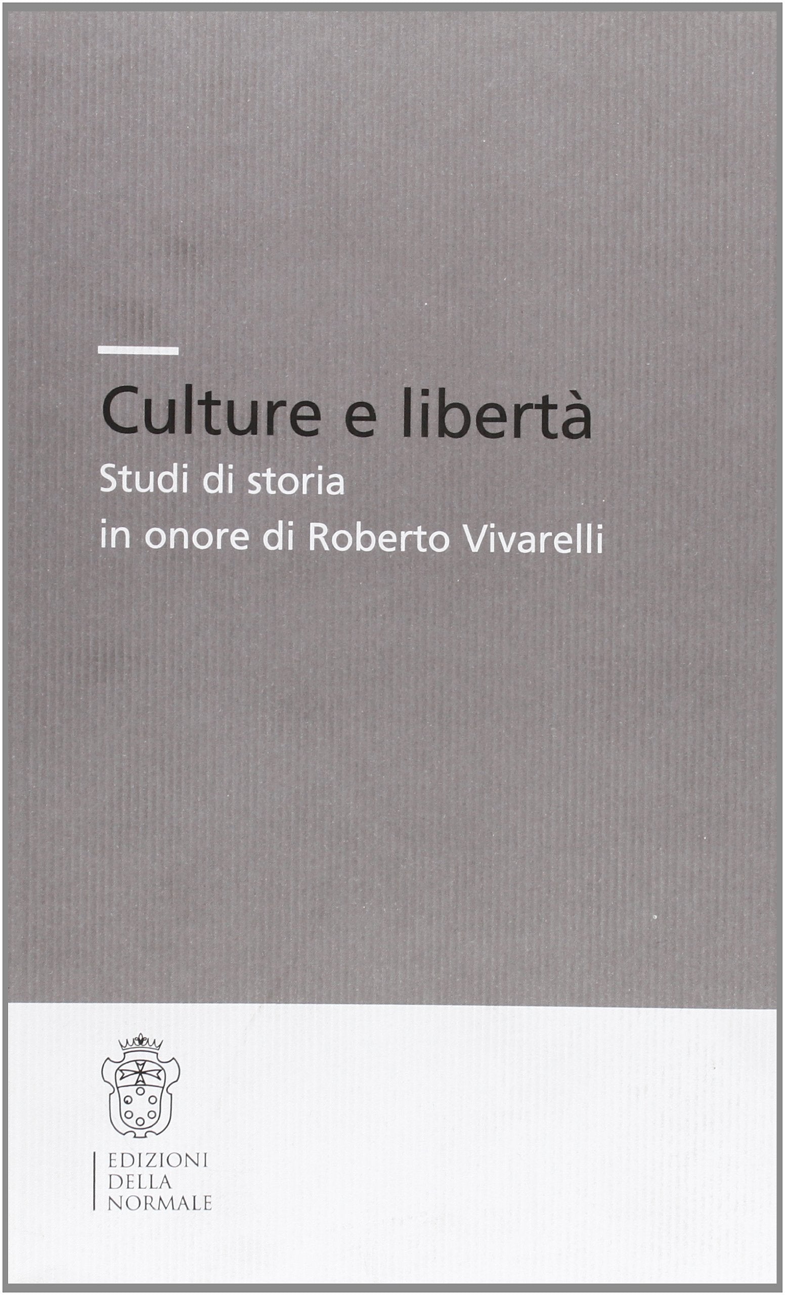 Culture e libertà. Studi di storia in onore di Roberto Vivarelli Art & Literature