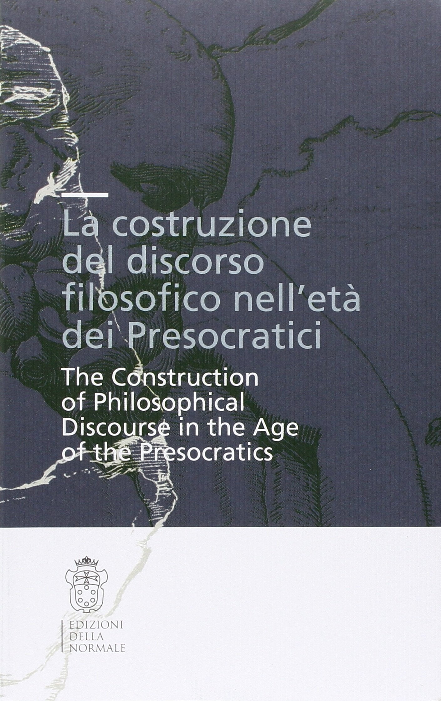 La costruzione del discorso filosofico nell'età dei Presocratici (Seminari e convegni) Philosophy