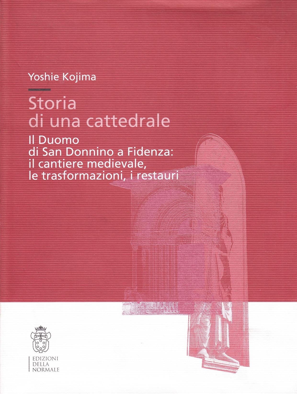 Storia di una cattedrale. Il Duomo di San Donnino a Fidenza: il cantiere medievale, le trasformazioni, i restauri Architecture