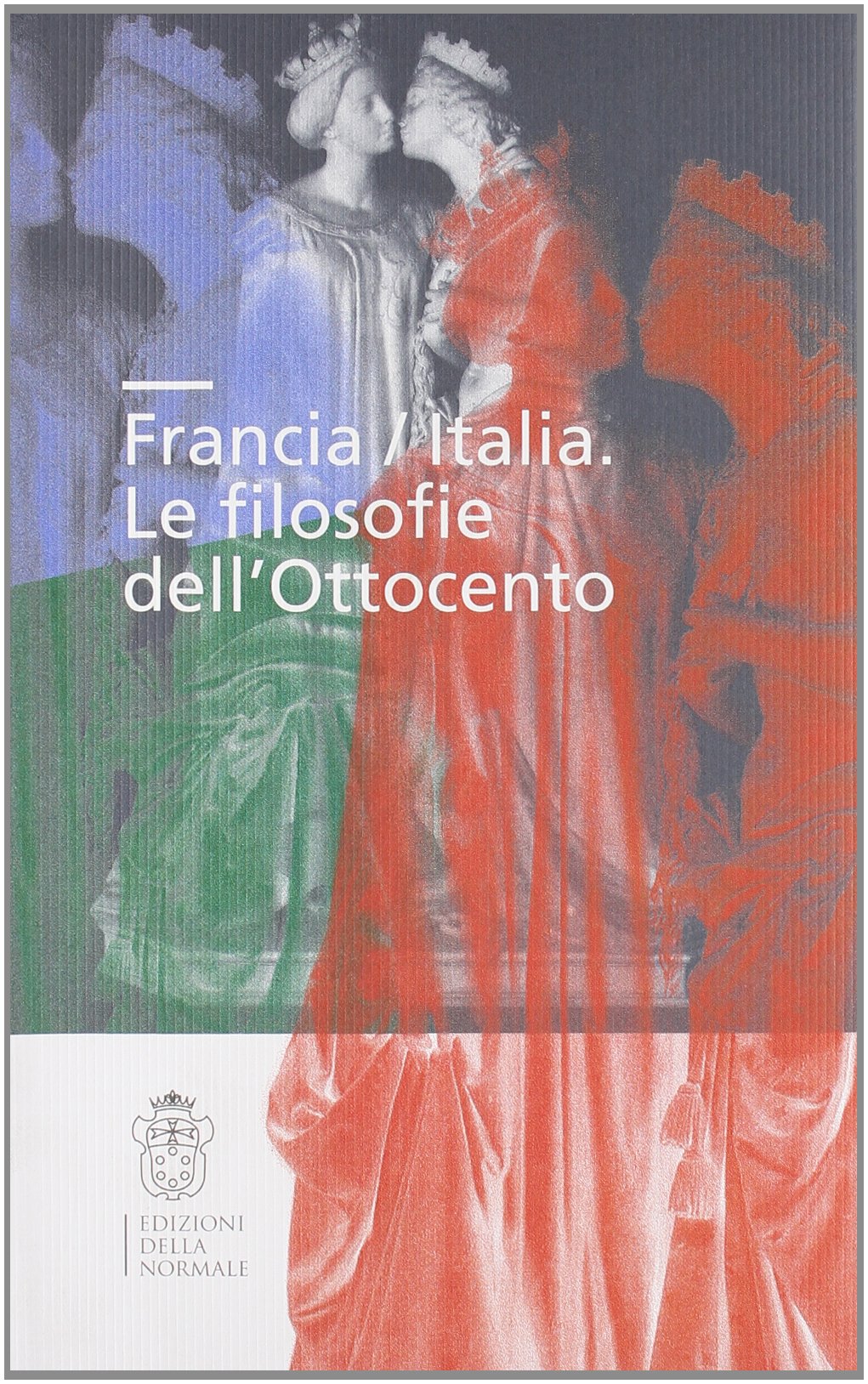Francia/Italia. Le filosofie dell'Ottocento (Seminari e convegni) Philosophy