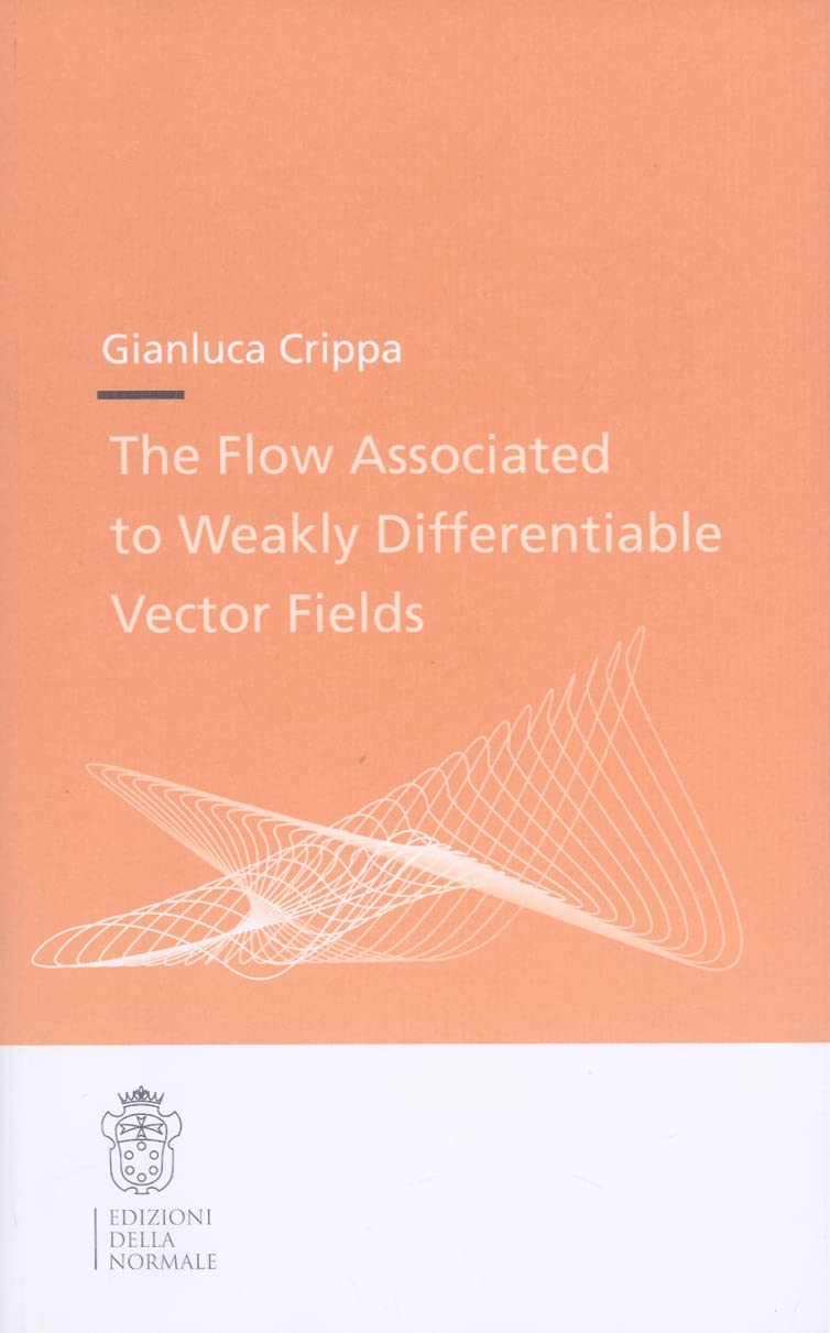 The Flow Associated to Weakly Differentiable Vector Fields (Publications of the Scuola Normale Superiore, 12, Band 12) Business & Technology