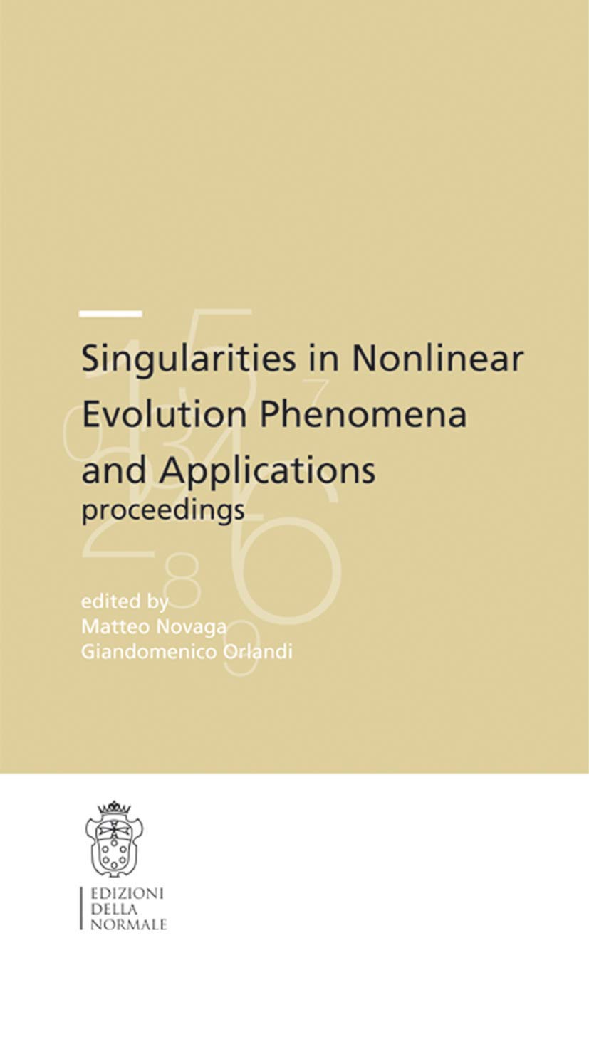 Singularities in nonlinear evolution phenomena and applications: Proceedings Centro Di Ricerca Matematica E. De Giorgi, from May 26th to May 30th 2008 ... of the Scuola Normale Superiore, 9, Band 9) Business & Technology
