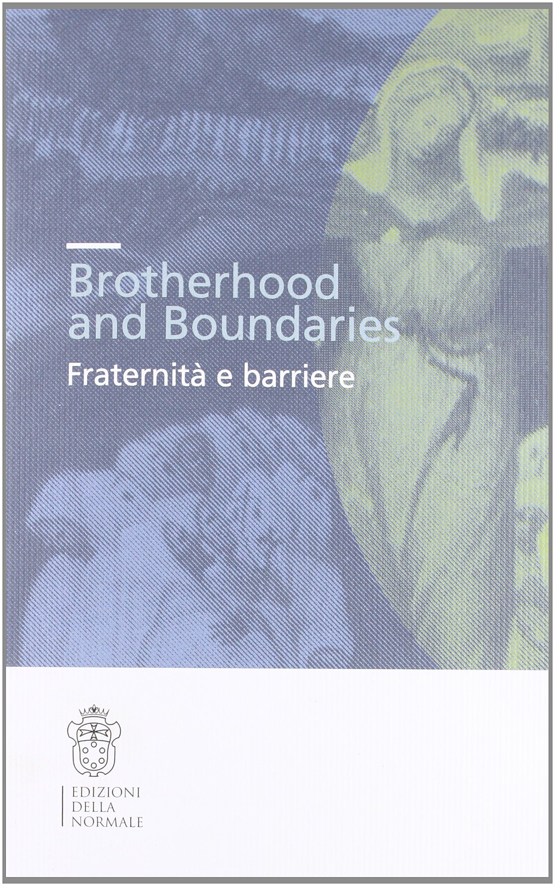 Brotherhood and boundaries. Fraternità e barriere. Ediz. italiana e inglese (Seminari e convegni) Social Sciences
