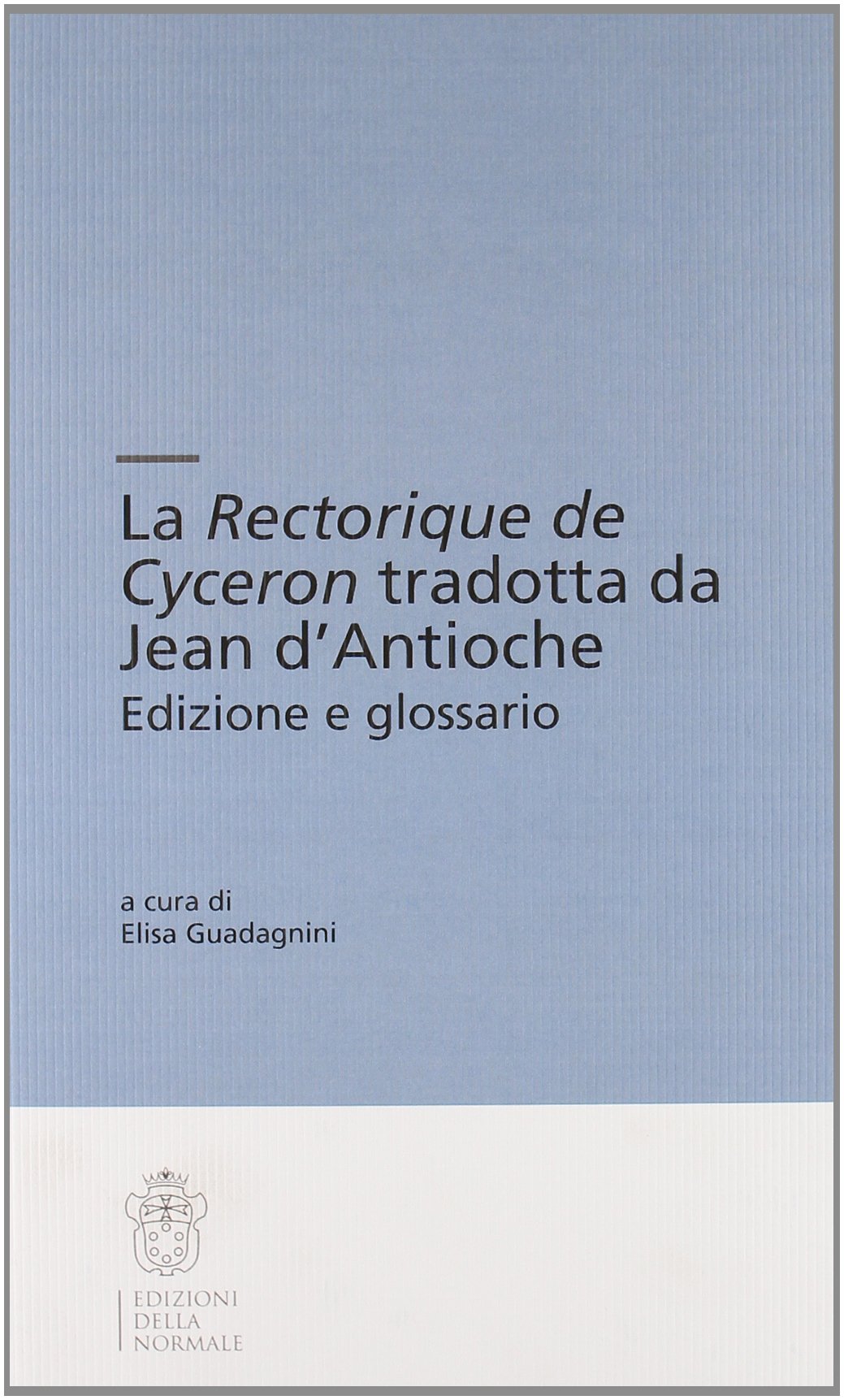 La «Rectorique de Cyceron» tradotta da Jean d'Antioche (Testi e commenti) Historical Fiction