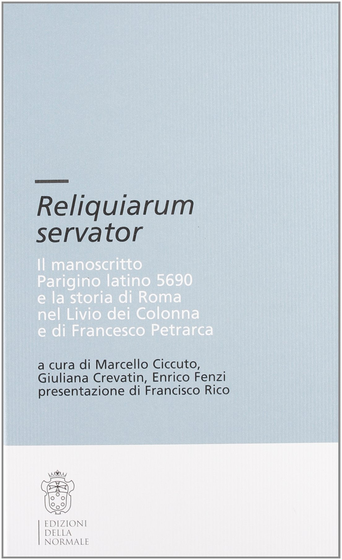 Reliquiarium servator. Il manoscritto parigino latino 5690 e la storia di Roma nel Livio dei Colonna e di Francesco Petrarca. Con CD-ROM (Testi e commenti) Contemporary literature