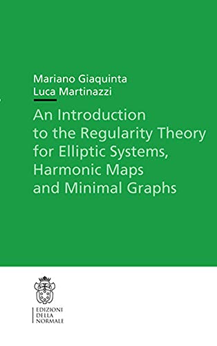 An Introduction to the Regularity Theory for Elliptic Systems, Harmonic Maps and Minimal Graphs Mathematics