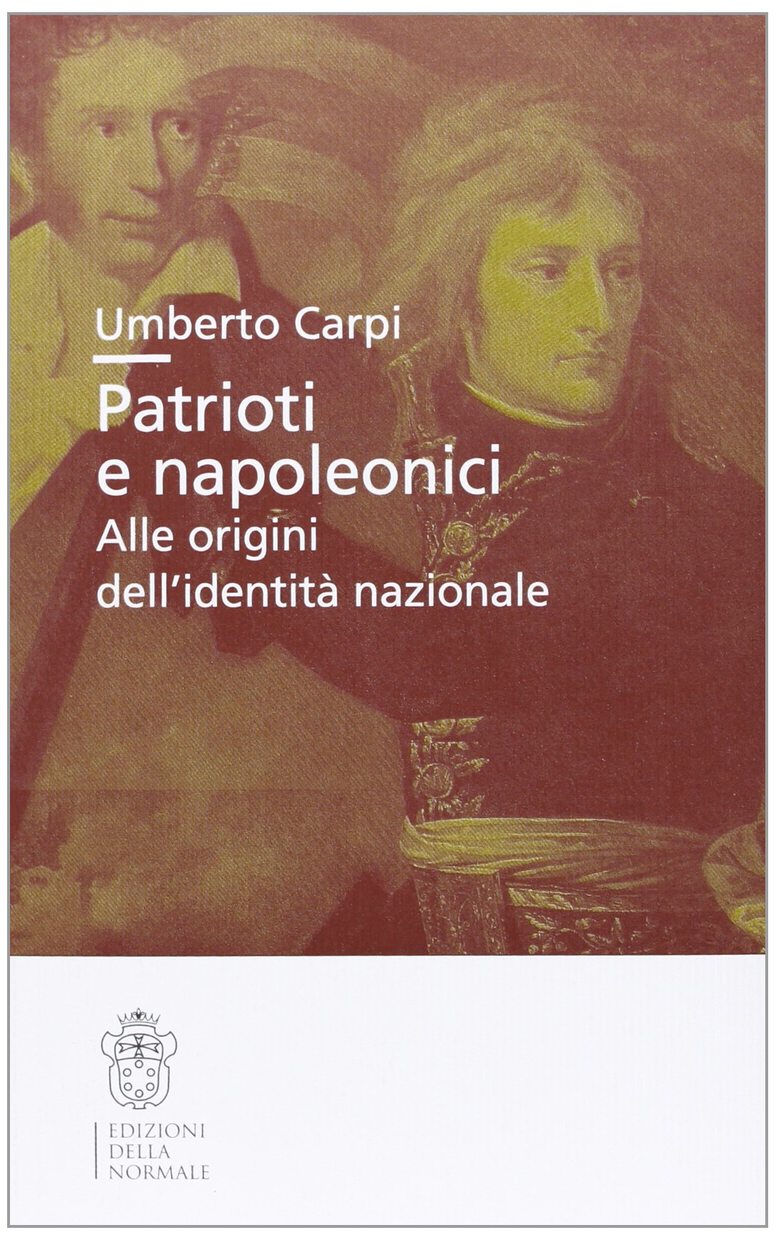 Patrioti e napoleonici. Alle origini dell'identità nazionale Politics & History