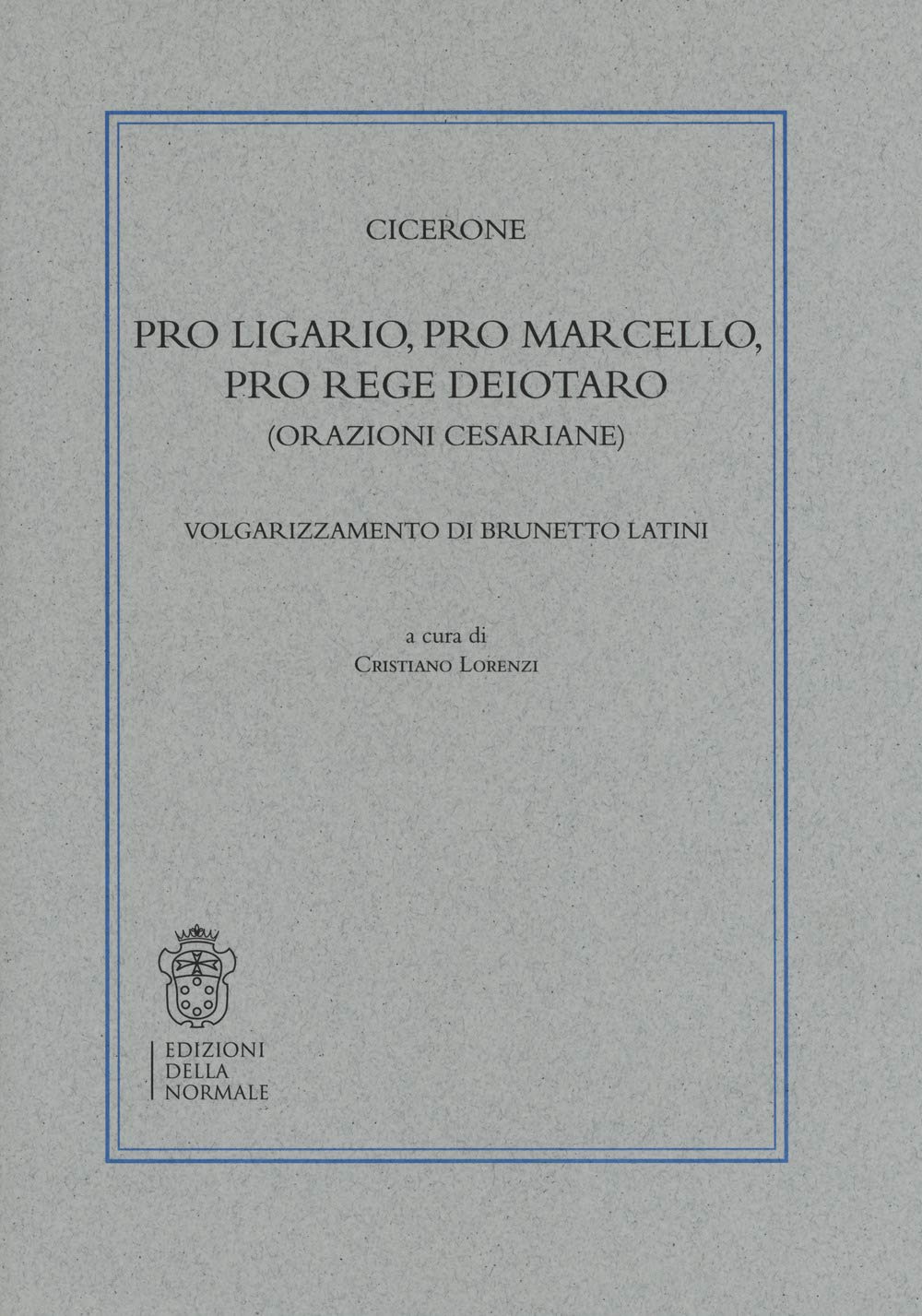 Pro Ligario-Pro Marcello-Pro rege Deiotaro (Orazioni cesariane). Volgarizzamento di Brunetto Latini Contemporary literature