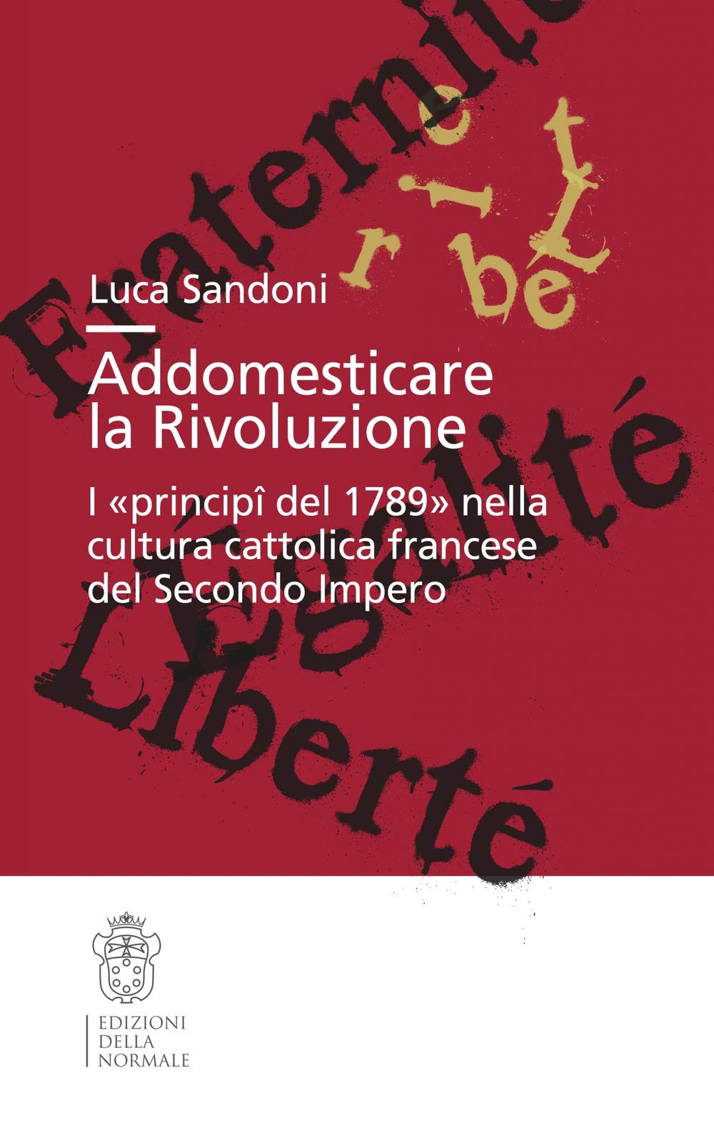 Addomesticare la rivoluzione. I «principî del 1789» nella cultura cattolica francese del Secondo Impero book