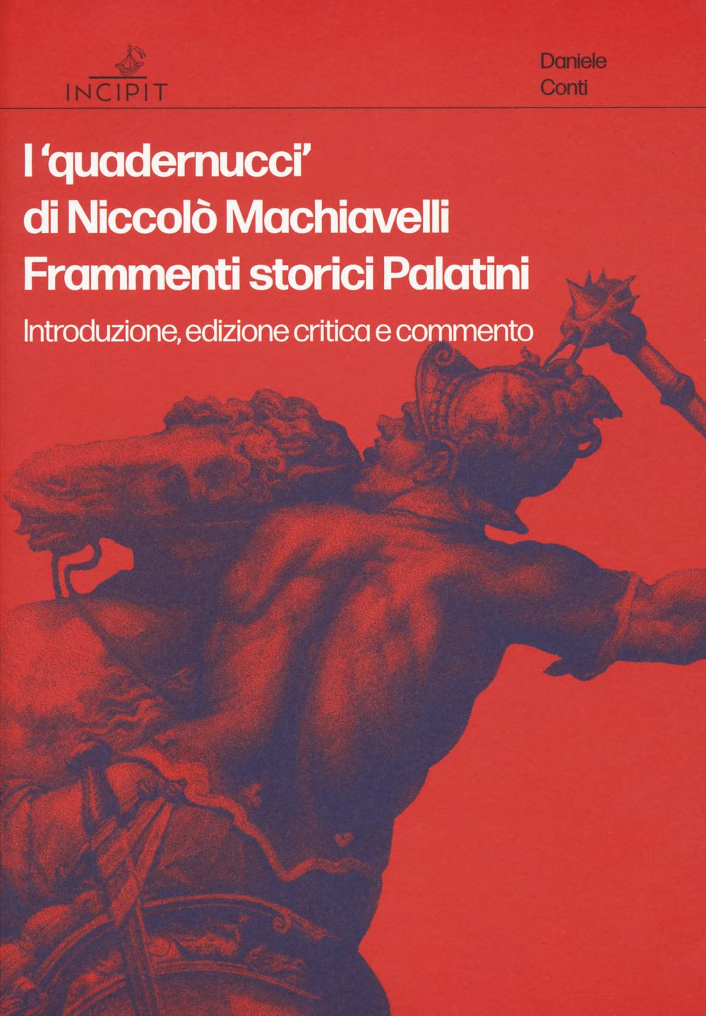 I 'quadernucci' di Niccolò Machiavelli. Frammenti storici Palatini. Introduzione, edizione critica e commento Philosophy
